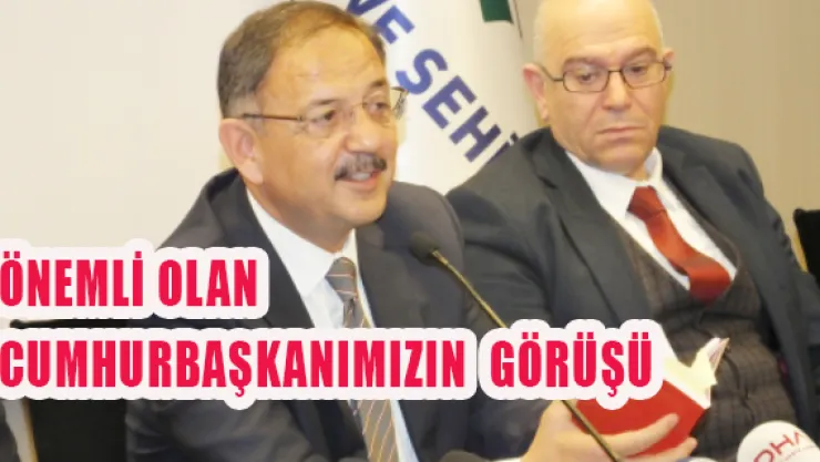 ÖNEMLİ OLAN CUMHURBAŞKANIMIZIN GÖRÜŞÜ