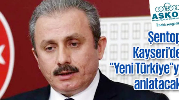 Şentop Kayseri'de 'Yeni Türkiye'yi anlatacak