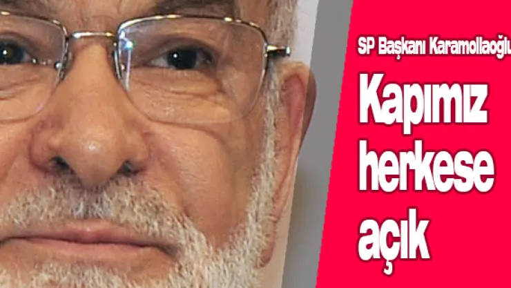 SP Başkanı Karamollaoğlu: Kapımız herkese açık