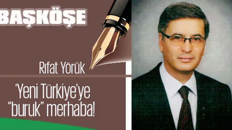 'Yeni Türkiye'ye 'buruk' merhaba!