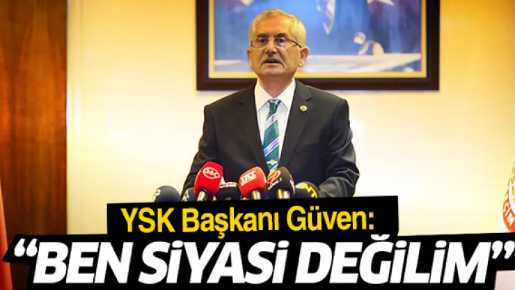 YSK Başkanı Güven: Cevap vermeyeceğim