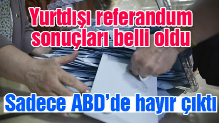 Yurtdışı referandum sonuçları belli oldu