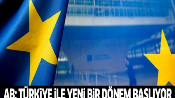 AB: Türkiye ile yeni bir dönem başlıyor