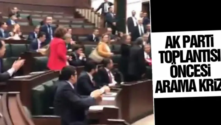 AK Parti grubu öncesi arama krizi