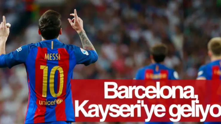Barcelona, Kayseri'ye geliyor