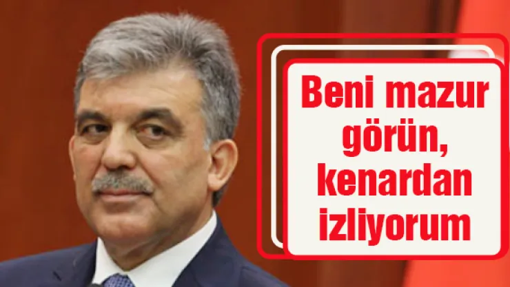 Beni mazur görün, kenardan izliyorum