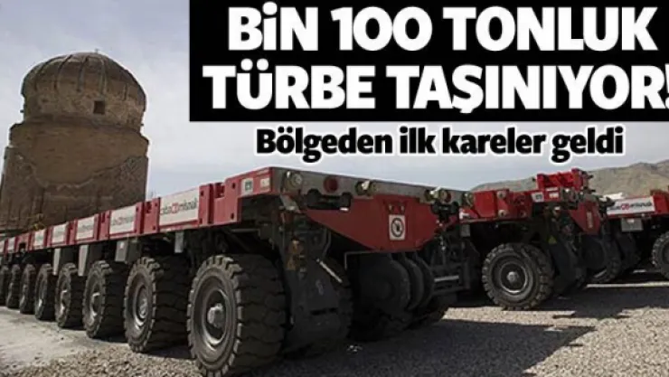 BİN 100 TONLUK TÜRBE TAŞINIYOR