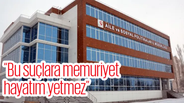 'Bu suçlara memuriyet hayatım yetmez'