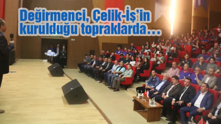 Değirmenci, Çelik-İş'in kurulduğu topraklarda…