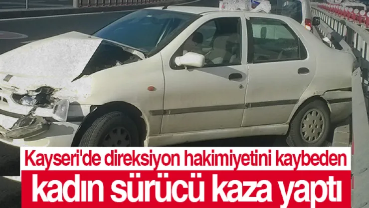 Direksiyon hakimiyetini kaybeden kadın sürücü kaza yaptı