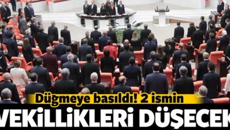 Düğmeye basıldı! 2 ismin milletvekilliği düşecek