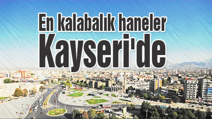 En kalabalık haneler Kayseri'de