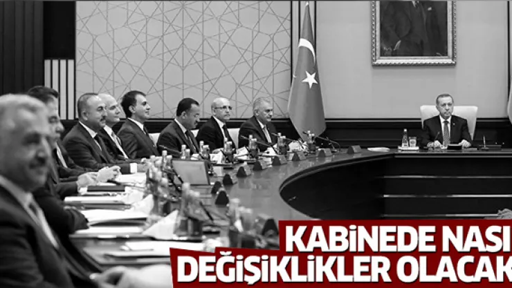 Kabinede hangi bakanlıklarda görev değişimi olacak?
