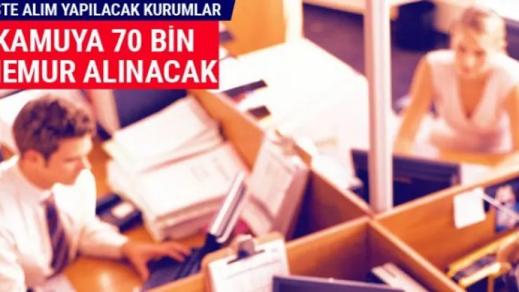 Kamu 70 bin memur alınacak işte alım yapacak kurumlar...