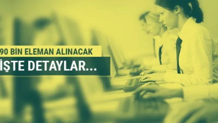 Kamuya 90 bin eleman alınacak!