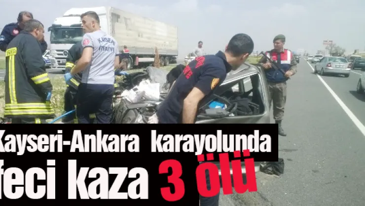 Kayseri-Ankara karayolunda feci kaza: 3 ölü