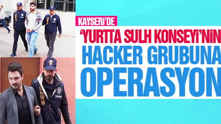 KAYSERİ'DE HACKER GRUBUNA OPERASYON