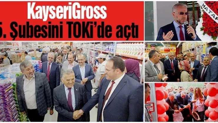 KayseriGross 5. Şubesini TOKİ'de açtı