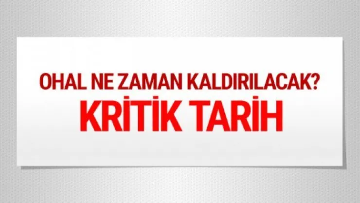 OHAL ne zaman kaldırılacak olası ilk tarih...