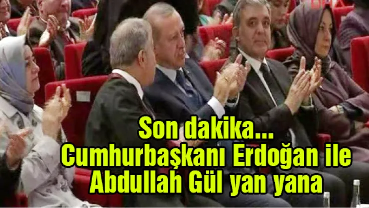 Son dakika... Cumhurbaşkanı Erdoğan ile Abdullah Gül yan yana