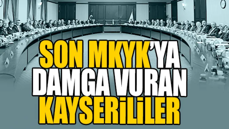 SON MKYK'YA DAMGA VURAN KAYSERiLiLER