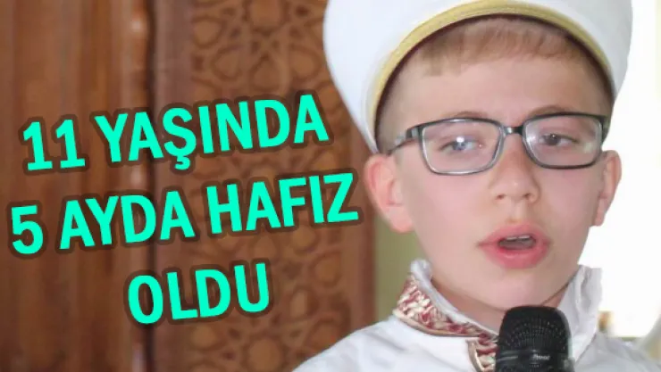 11 yaşında 5 ayda hafız oldu