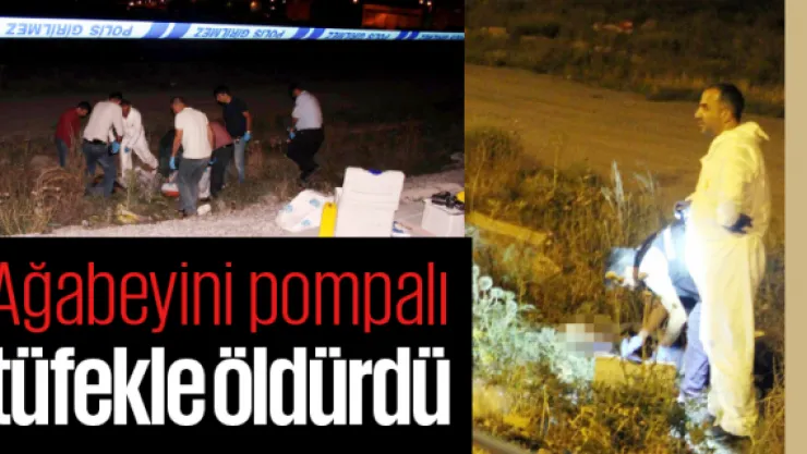 Ağabeyini pompalı tüfekle öldürdü