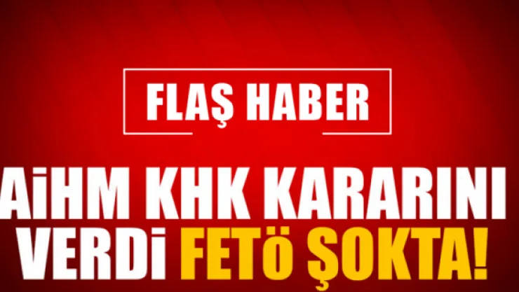 AİHM KHK kararını verdi
