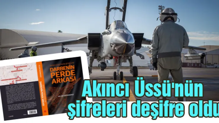 Akıncı Üssü'nün şifreleri deşifre oldu