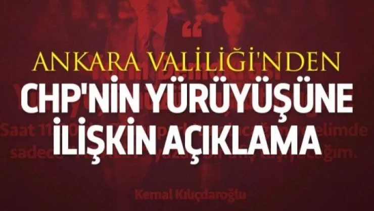 Ankara Valiliği'nden CHP yürüyüşüne ilişkin açıklama
