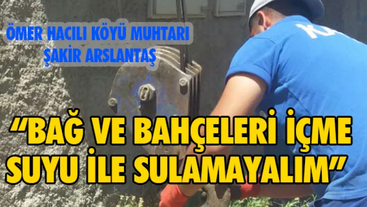 'BAĞ VE BAHÇELERİ İÇME SUYU İLE SULAMAYALIM' 