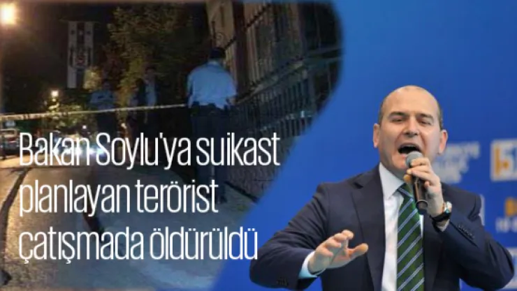 Bakan Soylu'ya suikast planlayan terörist çatışmada öldürüldü
