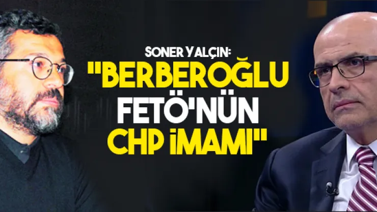 &quotBerberoğlu FETÖ'nün CHP imamı"