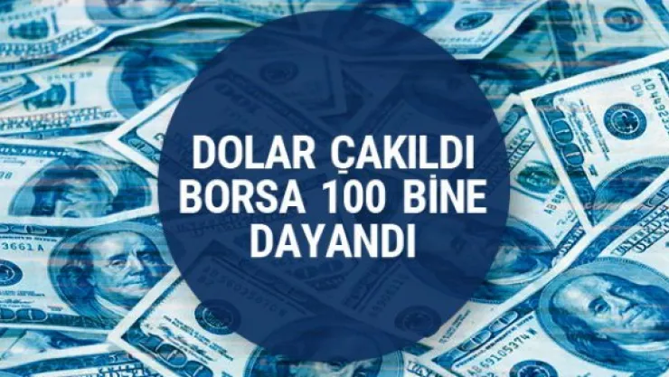 Dolar son dakika haberiyle çakıldı. Borsa ise 100 bine dayandı.