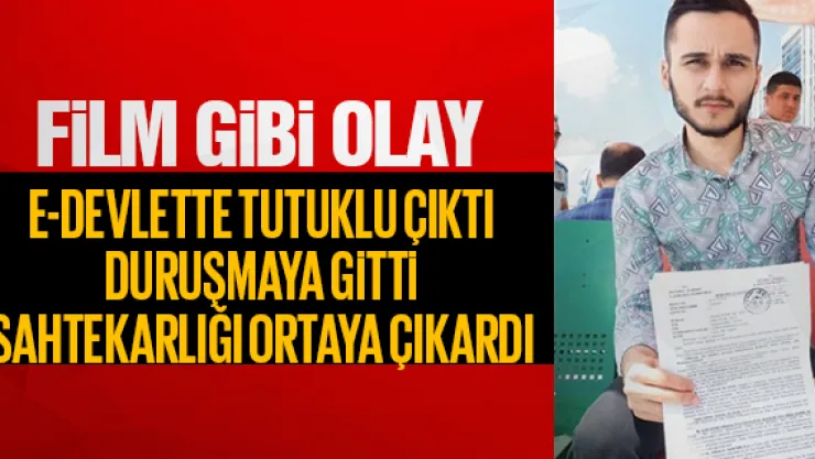 E-Devlette tutuklu çıktı, sahtekrlığı ortaya çıkardı