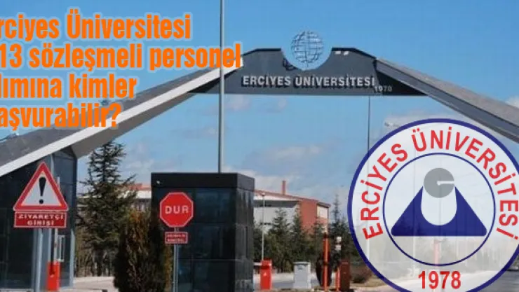 Erciyes Üniversitesi 113 sözleşmeli personel alımına kimler başvurabilir?