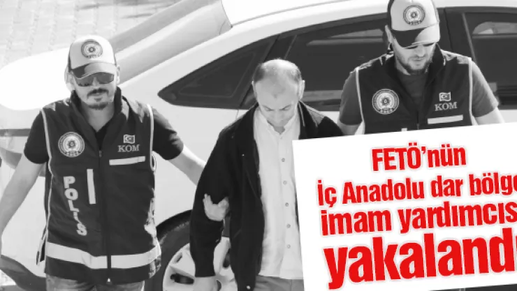 FETÖ'nün 'İç Anadolu dar bölge imam yardımcısı' yakalandı