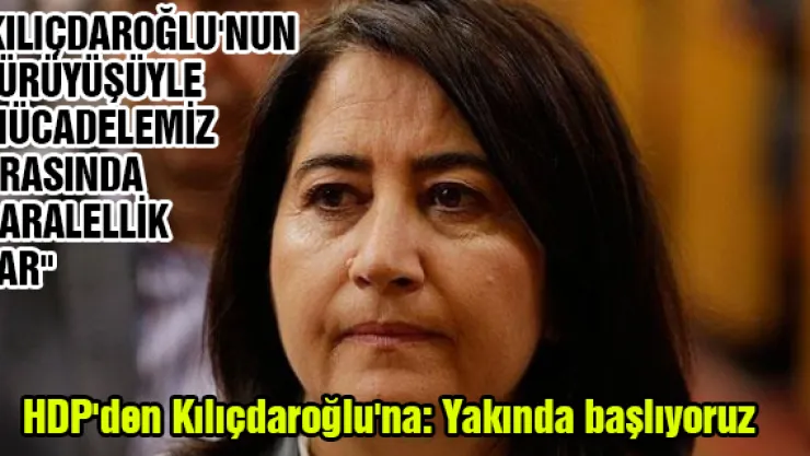 HDP'den Kılıçdaroğlu'na: Yakında başlıyoruz