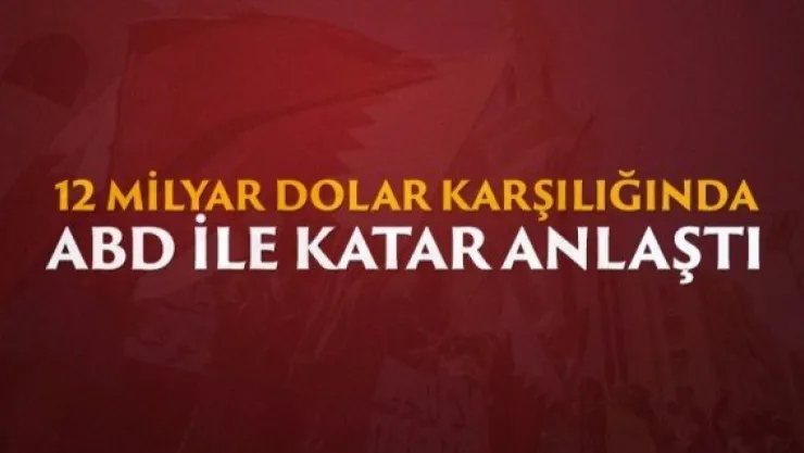 Katar ile ABD arasında 12 milyar dolarlık anlaşma