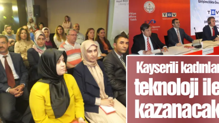 Kayserili kadınlar teknoloji ile kazanacak