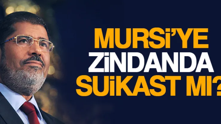 Mursi'ye zindanda suikast mı?