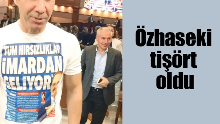 Özhaseki tişört oldu