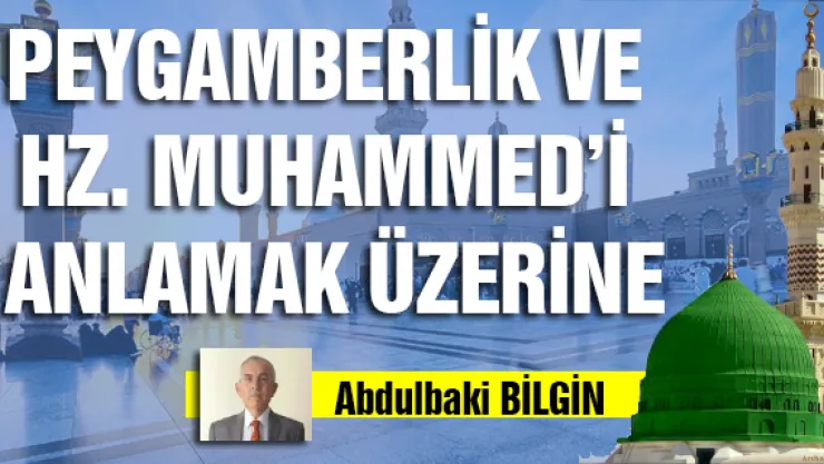 PEYGAMBERLİK VE HZ. MUHAMMED'İ ANLAMAK ÜZERİNE