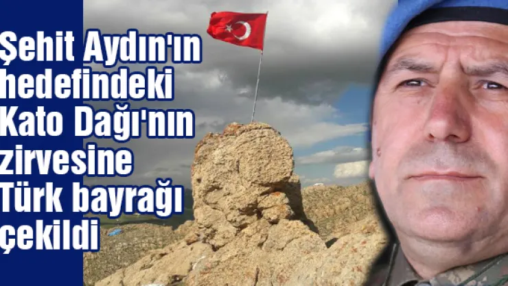 Şehit Aydın'ın hedefindeki Kato Dağı'nın zirvesine Türk bayrağı çekildi