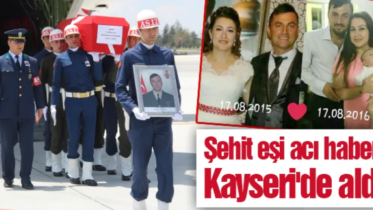 Şehit eşi acı haberi Kayseri'de aldı
