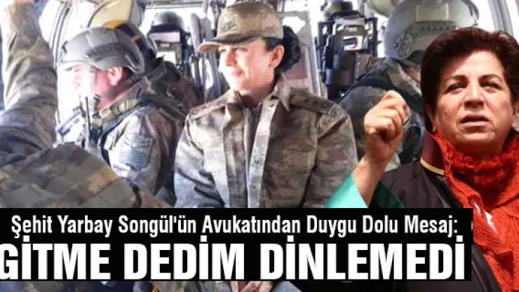 Şehit Yarbay Songül'ün Avukatından Duygu Dolu Mesaj: Gitme Dedim Dinlemedi