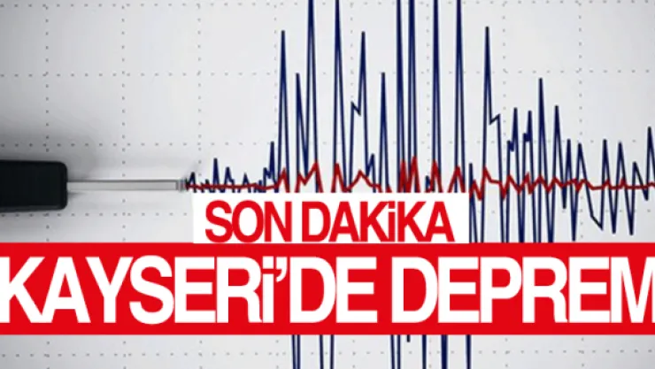 Son Dakika: Kayseri'de korkutan deprem