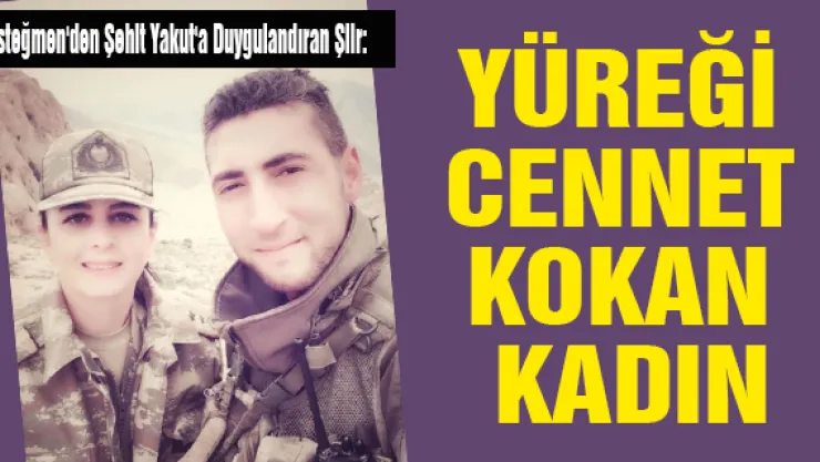 Üsteğmen'den Şehit Yakut'a Duygulandıran Şiir: Yüreği Cennet Kokan Kadın