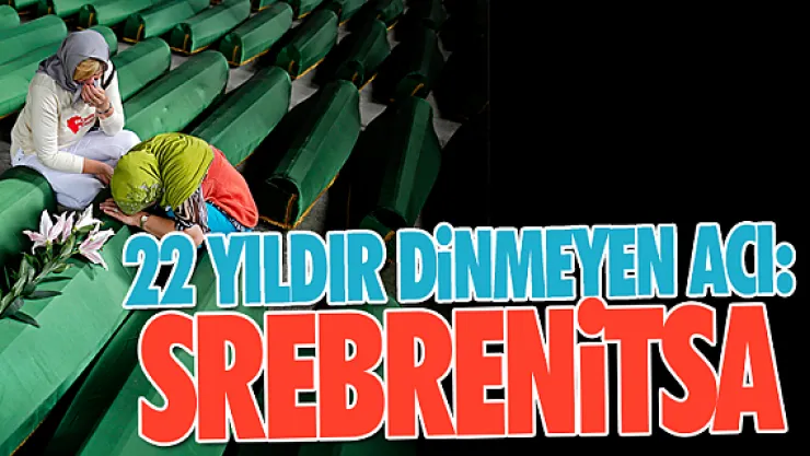 22 YILDIR DiNMEYEN ACI: SREBRENiTSA