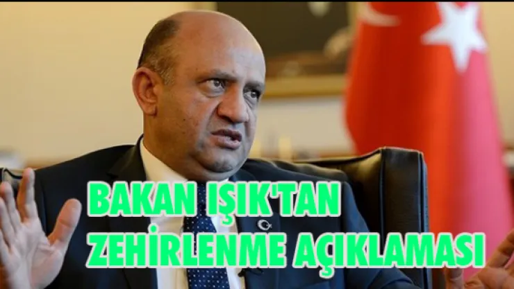 Bakan Işık'tan zehirlenme açıklaması